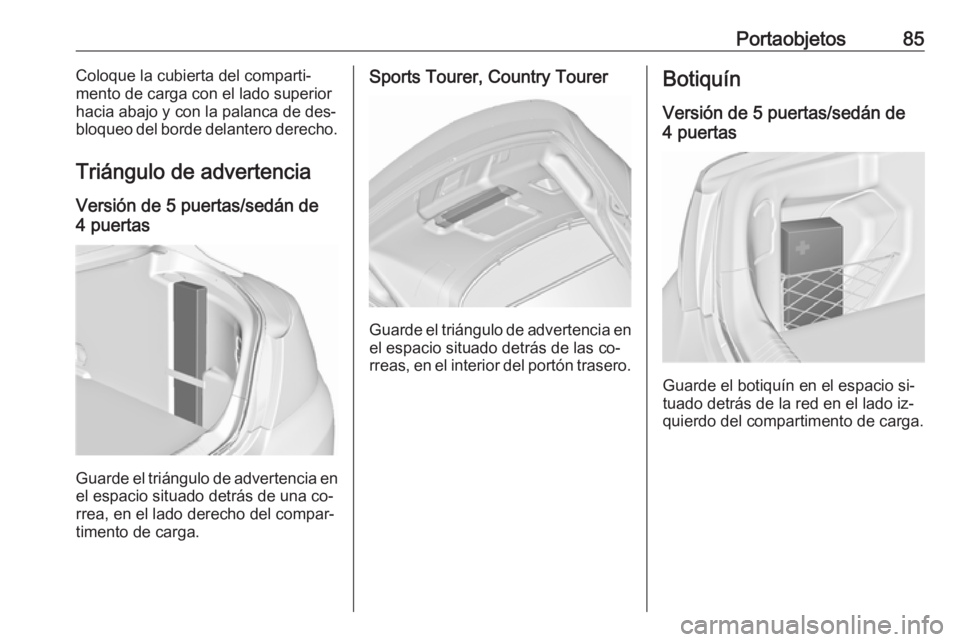 OPEL INSIGNIA 2016.5 Manual de Instrucciones (in Spanish) Portaobjetos85Coloque la cubierta del comparti‐
mento de carga con el lado superior
hacia abajo y con la palanca de des‐
bloqueo del borde delantero derecho.
Triángulo de advertencia
Versión de OPEL INSIGNIA 2016.5 Manual de Instrucciones (in Spanish) Portaobjetos85Coloque la cubierta del comparti‐
mento de carga con el lado superior
hacia abajo y con la palanca de des‐
bloqueo del borde delantero derecho.
Triángulo de advertencia
Versión de