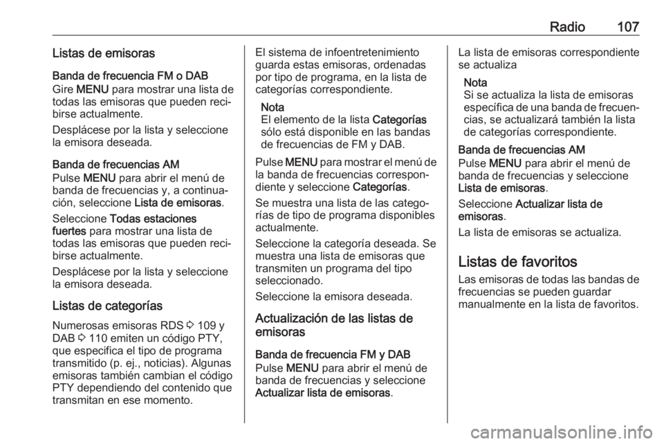 OPEL INSIGNIA 2017 Manual de infoentretenimiento (in Spanish) Radio107Listas de emisorasBanda de frecuencia FM o DAB
Gire MENU para mostrar una lista de
todas las emisoras que pueden reci‐
birse actualmente.
Desplácese por la lista y seleccione
la emisora d OPEL INSIGNIA 2017 Manual de infoentretenimiento (in Spanish) Radio107Listas de emisorasBanda de frecuencia FM o DAB
Gire MENU para mostrar una lista de
todas las emisoras que pueden reci‐
birse actualmente.
Desplácese por la lista y seleccione
la emisora d