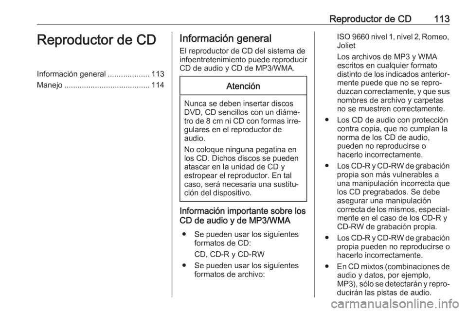OPEL INSIGNIA 2017 Manual de infoentretenimiento (in Spanish) Reproductor de CD113Reproductor de CDInformación general...................113
Manejo ....................................... 114Información general
El reproductor de CD del sistema de
infoentreteni OPEL INSIGNIA 2017 Manual de infoentretenimiento (in Spanish) Reproductor de CD113Reproductor de CDInformación general...................113
Manejo ....................................... 114Información general
El reproductor de CD del sistema de
infoentreteni