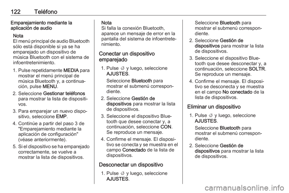 OPEL INSIGNIA 2017 Manual de infoentretenimiento (in Spanish) 122TeléfonoEmparejamiento mediante la
aplicación de audio
Nota
El menú principal de audio Bluetooth sólo está disponible si ya se ha
emparejado un dispositivo de
música Bluetooth con el sistema OPEL INSIGNIA 2017 Manual de infoentretenimiento (in Spanish) 122TeléfonoEmparejamiento mediante la
aplicación de audio
Nota
El menú principal de audio Bluetooth sólo está disponible si ya se ha
emparejado un dispositivo de
música Bluetooth con el sistema