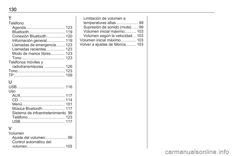 OPEL INSIGNIA 2017  Manual de infoentretenimiento (in Spanish) 130T
Teléfono Agenda .................................... 123
Bluetooth ................................. 119
Conexión Bluetooth .................120
Información general ................119
Llamada