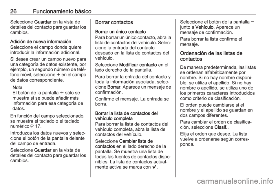OPEL INSIGNIA 2017  Manual de infoentretenimiento (in Spanish) 26Funcionamiento básicoSeleccione Guardar en la vista de
detalles del contacto para guardar los
cambios.
Adición de nueva información
Seleccione el campo donde quiere
introducir la información adi