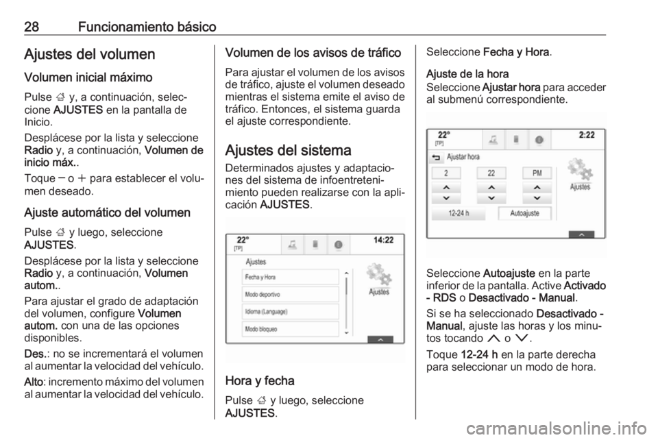 OPEL INSIGNIA 2017  Manual de infoentretenimiento (in Spanish) 28Funcionamiento básicoAjustes del volumen
Volumen inicial máximo
Pulse  ; y, a continuación, selec‐
cione  AJUSTES  en la pantalla de
Inicio.
Desplácese por la lista y seleccione
Radio  y, a co