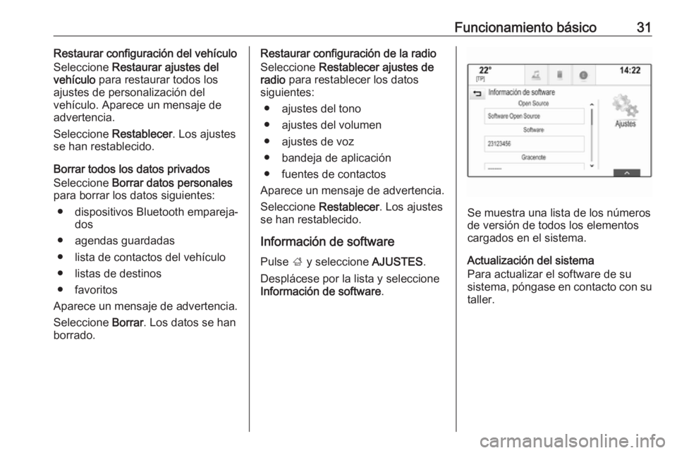 OPEL INSIGNIA 2017  Manual de infoentretenimiento (in Spanish) Funcionamiento básico31Restaurar configuración del vehículo
Seleccione  Restaurar ajustes del
vehículo  para restaurar todos los
ajustes de personalización del
vehículo. Aparece un mensaje de
ad