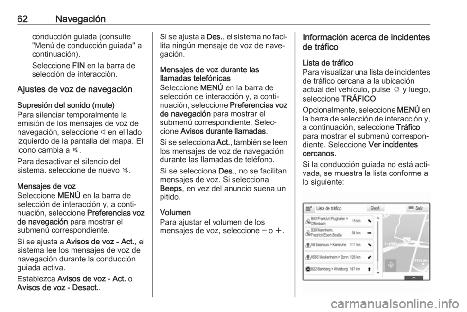 OPEL INSIGNIA 2017  Manual de infoentretenimiento (in Spanish) 62Navegaciónconducción guiada (consulte
"Menú de conducción guiada" a
continuación).
Seleccione  FIN en la barra de
selección de interacción.
Ajustes de voz de navegación
Supresión de
