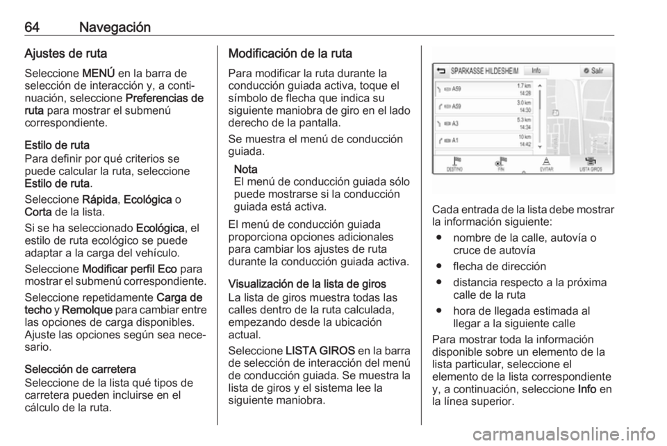 OPEL INSIGNIA 2017  Manual de infoentretenimiento (in Spanish) 64NavegaciónAjustes de rutaSeleccione  MENÚ en la barra de
selección de interacción y, a conti‐
nuación, seleccione  Preferencias de
ruta  para mostrar el submenú
correspondiente.
Estilo de ru