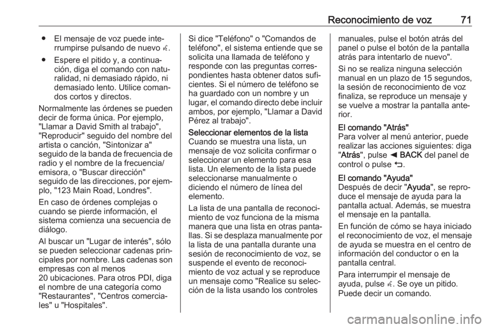 OPEL INSIGNIA 2017 Manual de infoentretenimiento (in Spanish) Reconocimiento de voz71● El mensaje de voz puede inte‐rrumpirse pulsando de nuevo w.
● Espere el pitido y, a continua‐ ción, diga el comando con natu‐ralidad, ni demasiado rápido, ni
dema OPEL INSIGNIA 2017 Manual de infoentretenimiento (in Spanish) Reconocimiento de voz71● El mensaje de voz puede inte‐rrumpirse pulsando de nuevo w.
● Espere el pitido y, a continua‐ ción, diga el comando con natu‐ralidad, ni demasiado rápido, ni
dema