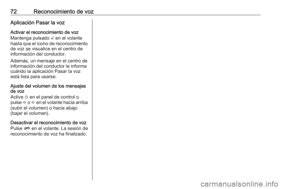 OPEL INSIGNIA 2017 Manual de infoentretenimiento (in Spanish) 72Reconocimiento de vozAplicación Pasar la voz
Activar el reconocimiento de voz
Mantenga pulsado s en el volante
hasta que el icono de reconocimiento de voz se visualice en el centro de
información OPEL INSIGNIA 2017 Manual de infoentretenimiento (in Spanish) 72Reconocimiento de vozAplicación Pasar la voz
Activar el reconocimiento de voz
Mantenga pulsado s en el volante
hasta que el icono de reconocimiento de voz se visualice en el centro de
información