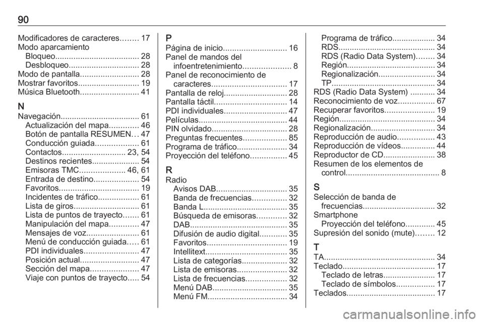 OPEL INSIGNIA 2017  Manual de infoentretenimiento (in Spanish) 90Modificadores de caracteres........17
Modo aparcamiento Bloqueo ..................................... 28
Desbloqueo ............................... 28
Modo de pantalla ..........................28
M