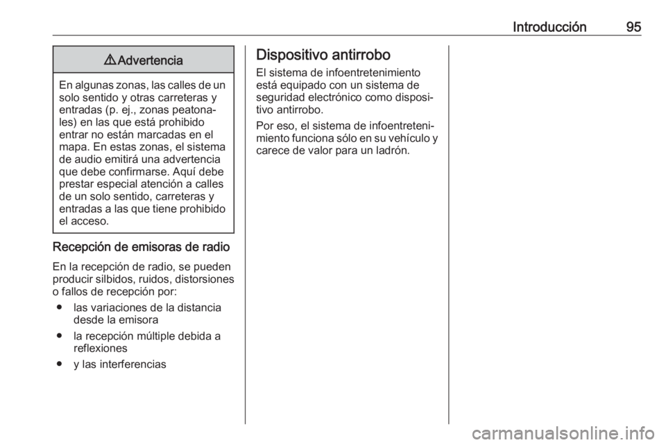 OPEL INSIGNIA 2017 Manual de infoentretenimiento (in Spanish) Introducción959Advertencia
En algunas zonas, las calles de un
solo sentido y otras carreteras y
entradas (p. ej., zonas peatona‐
les) en las que está prohibido
entrar no están marcadas en el
mapa OPEL INSIGNIA 2017 Manual de infoentretenimiento (in Spanish) Introducción959Advertencia
En algunas zonas, las calles de un
solo sentido y otras carreteras y
entradas (p. ej., zonas peatona‐
les) en las que está prohibido
entrar no están marcadas en el
mapa