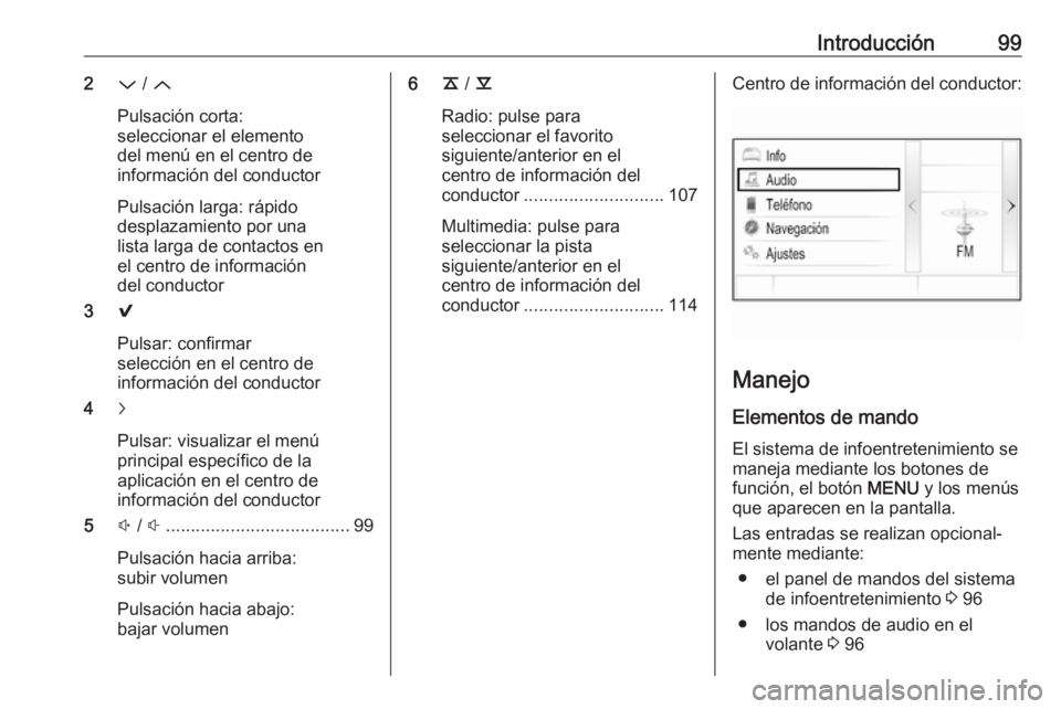 OPEL INSIGNIA 2017 Manual de infoentretenimiento (in Spanish) Introducción992P / Q
Pulsación corta:
seleccionar el elemento del menú en el centro de
información del conductor
Pulsación larga: rápido
desplazamiento por una
lista larga de contactos en
el cen OPEL INSIGNIA 2017 Manual de infoentretenimiento (in Spanish) Introducción992P / Q
Pulsación corta:
seleccionar el elemento del menú en el centro de
información del conductor
Pulsación larga: rápido
desplazamiento por una
lista larga de contactos en
el cen