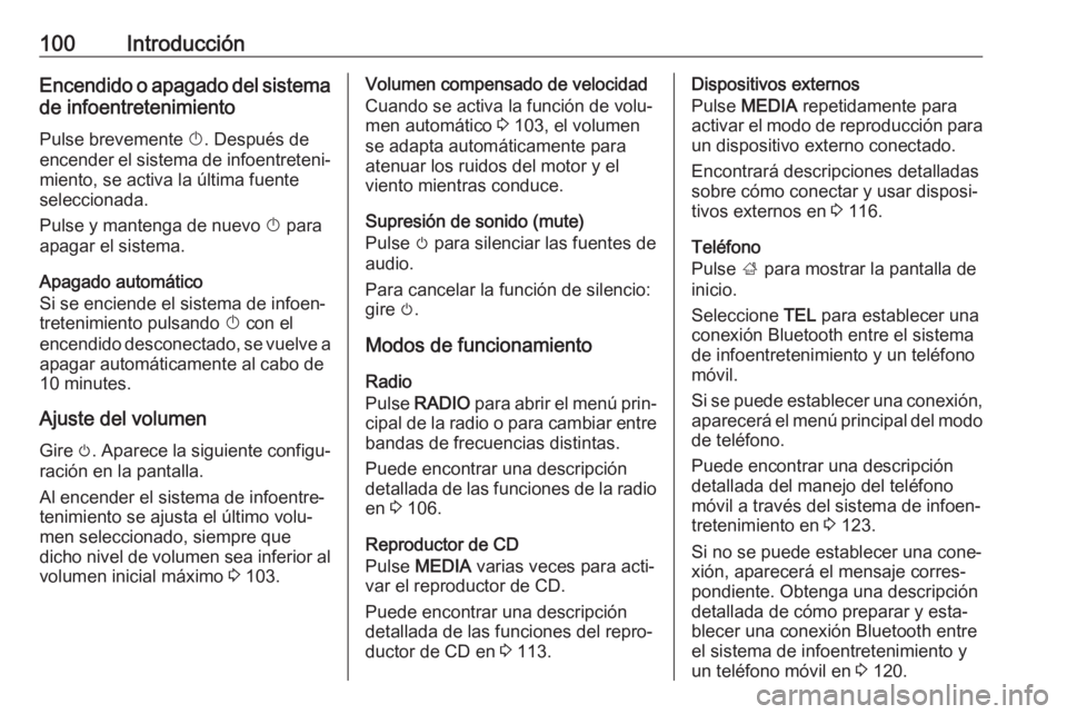 OPEL INSIGNIA 2017 Manual de infoentretenimiento (in Spanish) 100IntroducciónEncendido o apagado del sistemade infoentretenimiento
Pulse brevemente X. Después de
encender el sistema de infoentreteni‐
miento, se activa la última fuente
seleccionada.
Pulse y OPEL INSIGNIA 2017 Manual de infoentretenimiento (in Spanish) 100IntroducciónEncendido o apagado del sistemade infoentretenimiento
Pulse brevemente X. Después de
encender el sistema de infoentreteni‐
miento, se activa la última fuente
seleccionada.
Pulse y