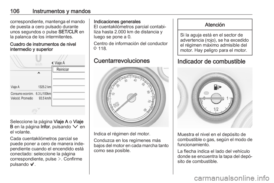 OPEL INSIGNIA 2017 Manual de Instrucciones (in Spanish) 106Instrumentos y mandoscorrespondiente, mantenga el mandode puesta a cero pulsado durante
unos segundos o pulse SET/CLR en
la palanca de los intermitentes.Cuadro de instrumentos de nivel
intermedio OPEL INSIGNIA 2017 Manual de Instrucciones (in Spanish) 106Instrumentos y mandoscorrespondiente, mantenga el mandode puesta a cero pulsado durante
unos segundos o pulse SET/CLR en
la palanca de los intermitentes.Cuadro de instrumentos de nivel
intermedio