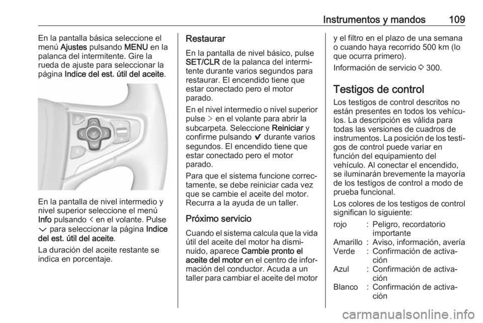 OPEL INSIGNIA 2017 Manual de Instrucciones (in Spanish) Instrumentos y mandos109En la pantalla básica seleccione el
menú Ajustes pulsando MENU en la
palanca del intermitente. Gire la
rueda de ajuste para seleccionar la
página Indice del est. útil d OPEL INSIGNIA 2017 Manual de Instrucciones (in Spanish) Instrumentos y mandos109En la pantalla básica seleccione el
menú Ajustes pulsando MENU en la
palanca del intermitente. Gire la
rueda de ajuste para seleccionar la
página Indice del est. útil d