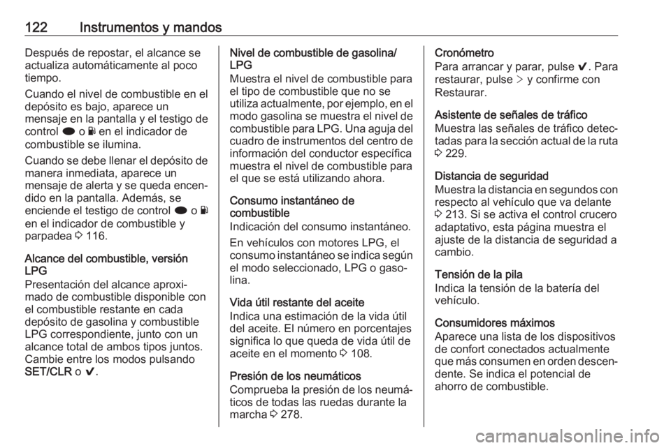 OPEL INSIGNIA 2017 Manual de Instrucciones (in Spanish) 122Instrumentos y mandosDespués de repostar, el alcance se
actualiza automáticamente al poco
tiempo.
Cuando el nivel de combustible en el
depósito es bajo, aparece un
mensaje en la pantalla y el te OPEL INSIGNIA 2017 Manual de Instrucciones (in Spanish) 122Instrumentos y mandosDespués de repostar, el alcance se
actualiza automáticamente al poco
tiempo.
Cuando el nivel de combustible en el
depósito es bajo, aparece un
mensaje en la pantalla y el te