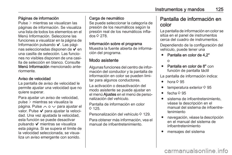 OPEL INSIGNIA 2017 Manual de Instrucciones (in Spanish) Instrumentos y mandos125Páginas de información
Pulse > mientras se visualizan las
páginas de información. Se visualiza una lista de todos los elementos en el Menú Información. Seleccione las
fu OPEL INSIGNIA 2017 Manual de Instrucciones (in Spanish) Instrumentos y mandos125Páginas de información
Pulse > mientras se visualizan las
páginas de información. Se visualiza una lista de todos los elementos en el Menú Información. Seleccione las
fu