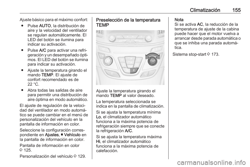OPEL INSIGNIA 2017 Manual de Instrucciones (in Spanish) Climatización155Ajuste básico para el máximo confort:● Pulse AUTO, la distribución de
aire y la velocidad del ventilador
se regulan automáticamente. El
LED del botón se ilumina para
indicar s OPEL INSIGNIA 2017 Manual de Instrucciones (in Spanish) Climatización155Ajuste básico para el máximo confort:● Pulse AUTO, la distribución de
aire y la velocidad del ventilador
se regulan automáticamente. El
LED del botón se ilumina para
indicar s