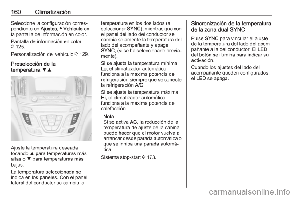 OPEL INSIGNIA 2017 Manual de Instrucciones (in Spanish) 160ClimatizaciónSeleccione la configuración corres‐
pondiente en Ajustes, I Vehículo en
la pantalla de información en color.
Pantalla de información en color
3 125.
Personalización del veh OPEL INSIGNIA 2017 Manual de Instrucciones (in Spanish) 160ClimatizaciónSeleccione la configuración corres‐
pondiente en Ajustes, I Vehículo en
la pantalla de información en color.
Pantalla de información en color
3 125.
Personalización del veh