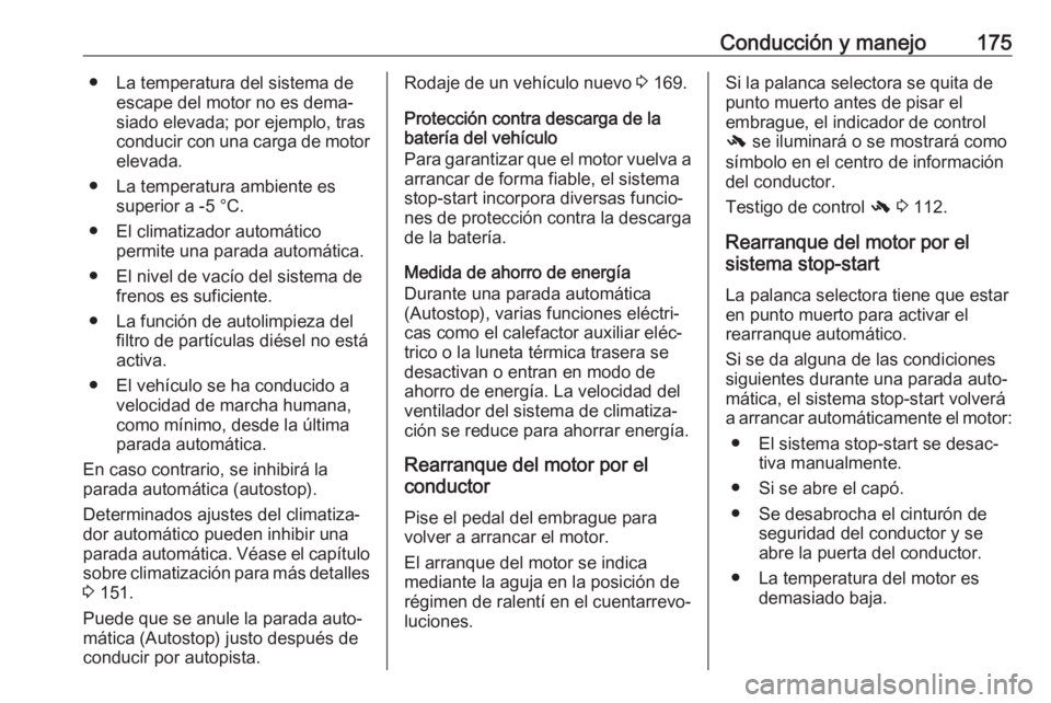 OPEL INSIGNIA 2017 Manual de Instrucciones (in Spanish) Conducción y manejo175● La temperatura del sistema deescape del motor no es dema‐
siado elevada; por ejemplo, tras
conducir con una carga de motor elevada.
● La temperatura ambiente es superior OPEL INSIGNIA 2017 Manual de Instrucciones (in Spanish) Conducción y manejo175● La temperatura del sistema deescape del motor no es dema‐
siado elevada; por ejemplo, tras
conducir con una carga de motor elevada.
● La temperatura ambiente es superior