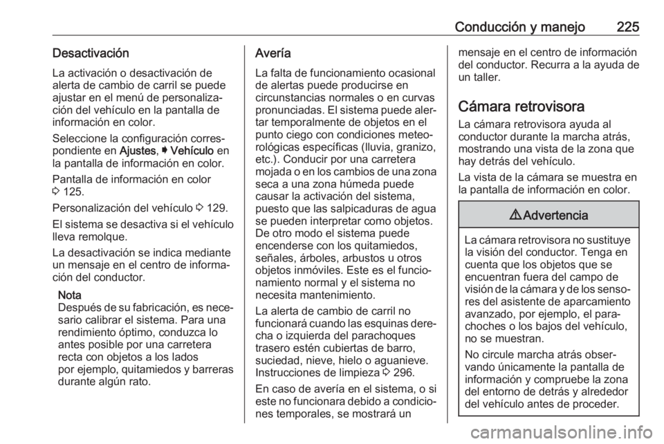 OPEL INSIGNIA 2017 Manual de Instrucciones (in Spanish) Conducción y manejo225DesactivaciónLa activación o desactivación de
alerta de cambio de carril se puede
ajustar en el menú de personaliza‐
ción del vehículo en la pantalla de
información en OPEL INSIGNIA 2017 Manual de Instrucciones (in Spanish) Conducción y manejo225DesactivaciónLa activación o desactivación de
alerta de cambio de carril se puede
ajustar en el menú de personaliza‐
ción del vehículo en la pantalla de
información en