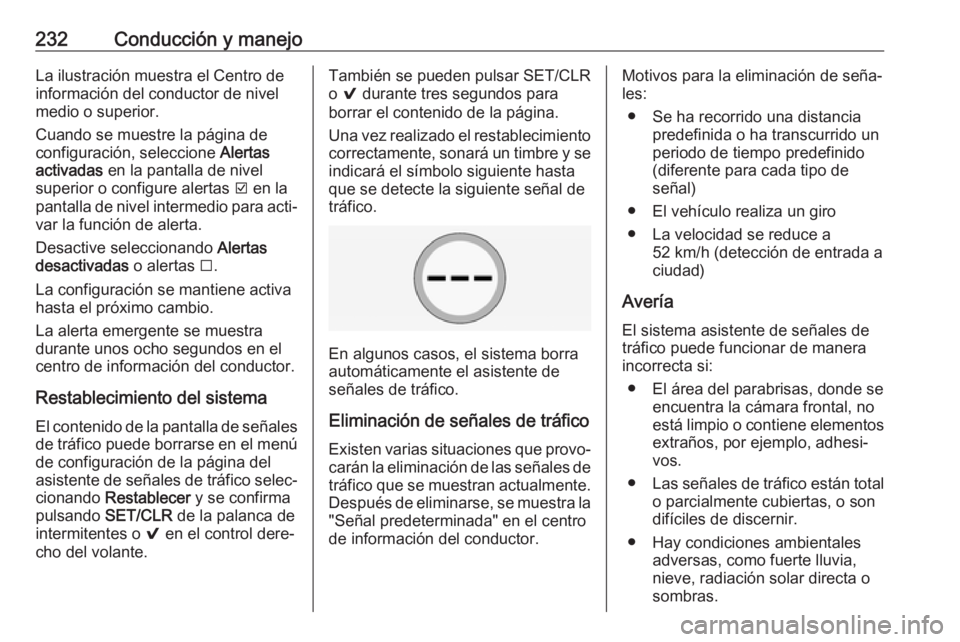 OPEL INSIGNIA 2017 Manual de Instrucciones (in Spanish) 232Conducción y manejoLa ilustración muestra el Centro de
información del conductor de nivel
medio o superior.
Cuando se muestre la página de
configuración, seleccione Alertas
activadas en la p OPEL INSIGNIA 2017 Manual de Instrucciones (in Spanish) 232Conducción y manejoLa ilustración muestra el Centro de
información del conductor de nivel
medio o superior.
Cuando se muestre la página de
configuración, seleccione Alertas
activadas en la p