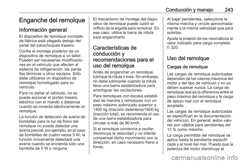 OPEL INSIGNIA 2017 Manual de Instrucciones (in Spanish) Conducción y manejo243Enganche del remolque
Información general El dispositivo de remolque montado
de fábrica está plegado debajo del
panel del parachoques trasero.
Confíe el montaje posterior de OPEL INSIGNIA 2017 Manual de Instrucciones (in Spanish) Conducción y manejo243Enganche del remolque
Información general El dispositivo de remolque montado
de fábrica está plegado debajo del
panel del parachoques trasero.
Confíe el montaje posterior de