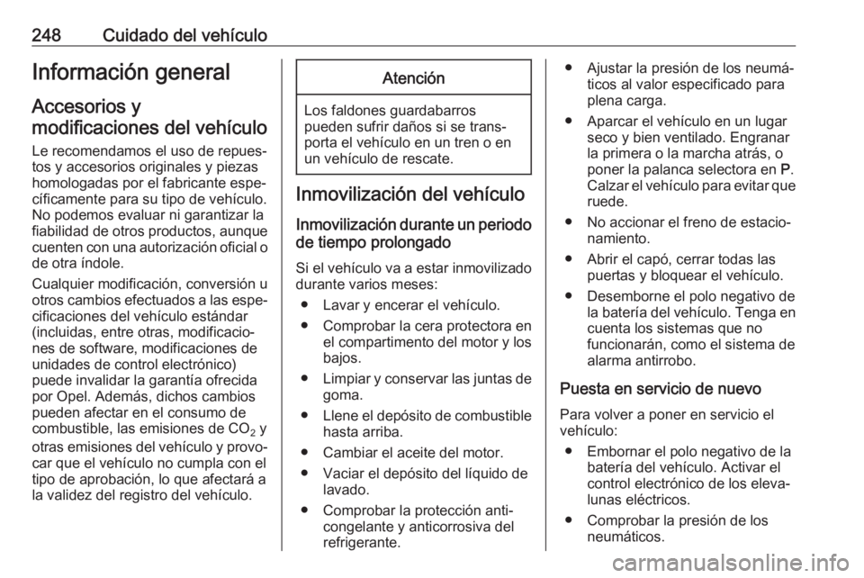 OPEL INSIGNIA 2017 Manual de Instrucciones (in Spanish) 248Cuidado del vehículoInformación general
Accesorios y
modificaciones del vehículo
Le recomendamos el uso de repues‐
tos y accesorios originales y piezas
homologadas por el fabricante espe‐
c OPEL INSIGNIA 2017 Manual de Instrucciones (in Spanish) 248Cuidado del vehículoInformación general
Accesorios y
modificaciones del vehículo
Le recomendamos el uso de repues‐
tos y accesorios originales y piezas
homologadas por el fabricante espe‐
c