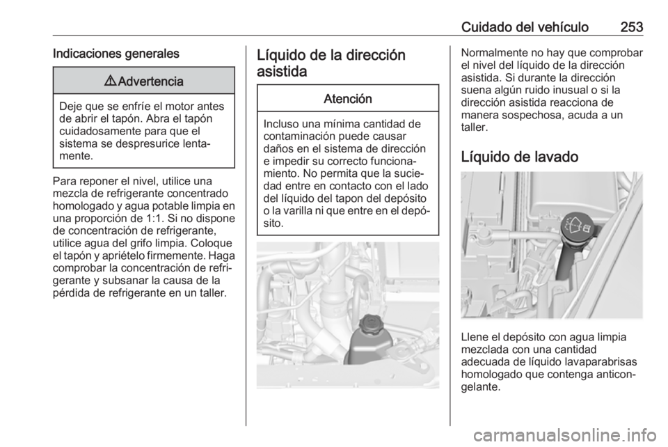 OPEL INSIGNIA 2017 Manual de Instrucciones (in Spanish) Cuidado del vehículo253Indicaciones generales9Advertencia
Deje que se enfríe el motor antes
de abrir el tapón. Abra el tapón cuidadosamente para que el
sistema se despresurice lenta‐
mente.
Para OPEL INSIGNIA 2017 Manual de Instrucciones (in Spanish) Cuidado del vehículo253Indicaciones generales9Advertencia
Deje que se enfríe el motor antes
de abrir el tapón. Abra el tapón cuidadosamente para que el
sistema se despresurice lenta‐
mente.
Para