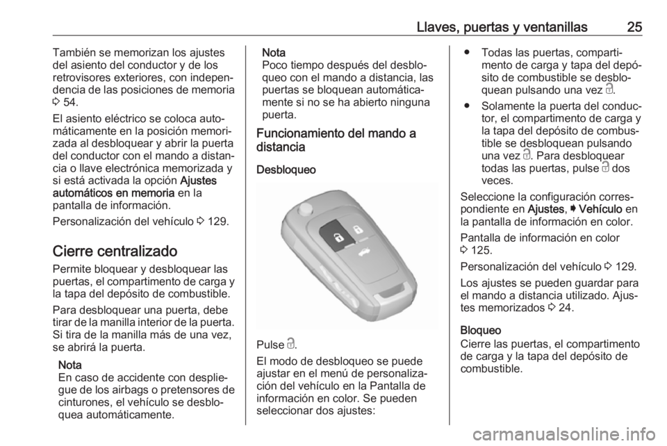 OPEL INSIGNIA 2017 Manual de Instrucciones (in Spanish) Llaves, puertas y ventanillas25También se memorizan los ajustes
del asiento del conductor y de los
retrovisores exteriores, con indepen‐
dencia de las posiciones de memoria
3 54.
El asiento eléct OPEL INSIGNIA 2017 Manual de Instrucciones (in Spanish) Llaves, puertas y ventanillas25También se memorizan los ajustes
del asiento del conductor y de los
retrovisores exteriores, con indepen‐
dencia de las posiciones de memoria
3 54.
El asiento eléct