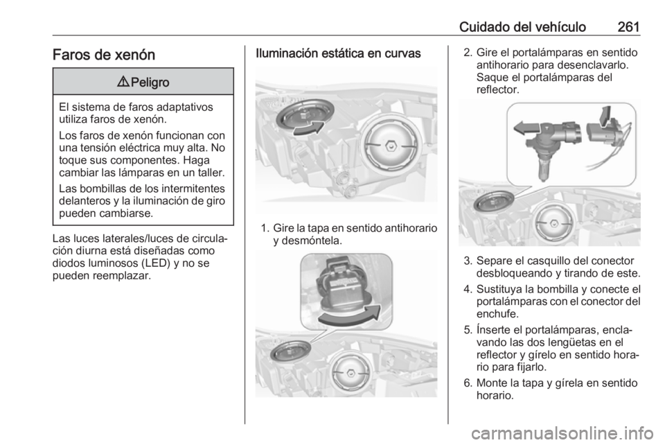 OPEL INSIGNIA 2017 Manual de Instrucciones (in Spanish) Cuidado del vehículo261Faros de xenón9Peligro
El sistema de faros adaptativos
utiliza faros de xenón.
Los faros de xenón funcionan con una tensión eléctrica muy alta. No
toque sus componentes. H OPEL INSIGNIA 2017 Manual de Instrucciones (in Spanish) Cuidado del vehículo261Faros de xenón9Peligro
El sistema de faros adaptativos
utiliza faros de xenón.
Los faros de xenón funcionan con una tensión eléctrica muy alta. No
toque sus componentes. H