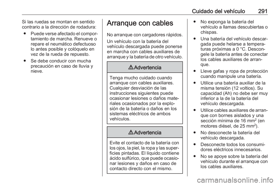 OPEL INSIGNIA 2017 Manual de Instrucciones (in Spanish) Cuidado del vehículo291Si las ruedas se montan en sentido
contrario a la dirección de rodadura:
● Puede verse afectado el compor‐
tamiento de marcha. Renueve o
repare el neumático defectuoso lo OPEL INSIGNIA 2017 Manual de Instrucciones (in Spanish) Cuidado del vehículo291Si las ruedas se montan en sentido
contrario a la dirección de rodadura:
● Puede verse afectado el compor‐
tamiento de marcha. Renueve o
repare el neumático defectuoso lo