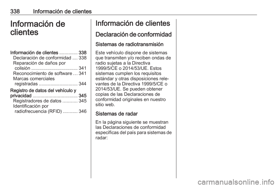 OPEL INSIGNIA 2017 Manual de Instrucciones (in Spanish) 338Información de clientesInformación de
clientesInformación de clientes ..............338
Declaración de conformidad ....338
Reparación de daños por colisión .................................. OPEL INSIGNIA 2017 Manual de Instrucciones (in Spanish) 338Información de clientesInformación de
clientesInformación de clientes ..............338
Declaración de conformidad ....338
Reparación de daños por colisión ..................................