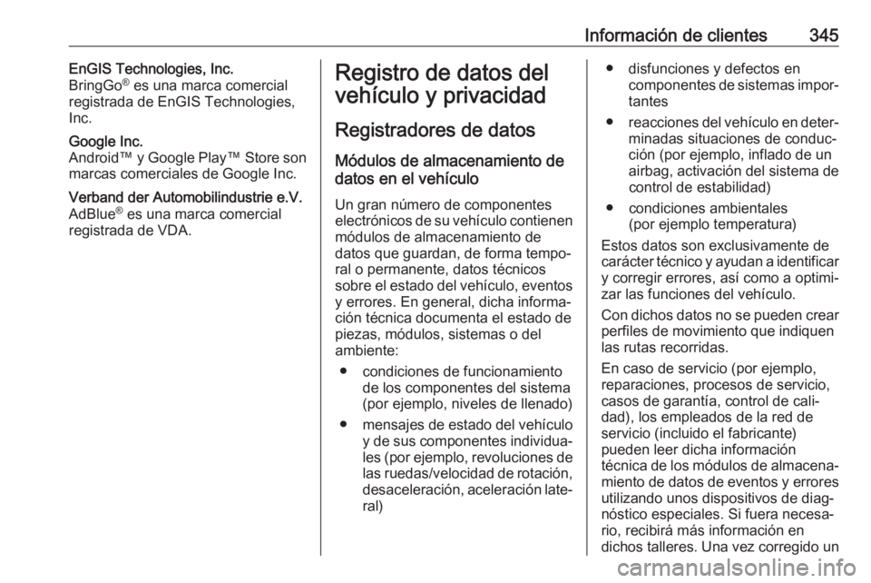 OPEL INSIGNIA 2017 Manual de Instrucciones (in Spanish) Información de clientes345EnGIS Technologies, Inc.
BringGo ®
es una marca comercial
registrada de EnGIS Technologies,
Inc.Google Inc.
Android™ y Google Play™ Store son
marcas comerciales de Goo OPEL INSIGNIA 2017 Manual de Instrucciones (in Spanish) Información de clientes345EnGIS Technologies, Inc.
BringGo ®
es una marca comercial
registrada de EnGIS Technologies,
Inc.Google Inc.
Android™ y Google Play™ Store son
marcas comerciales de Goo