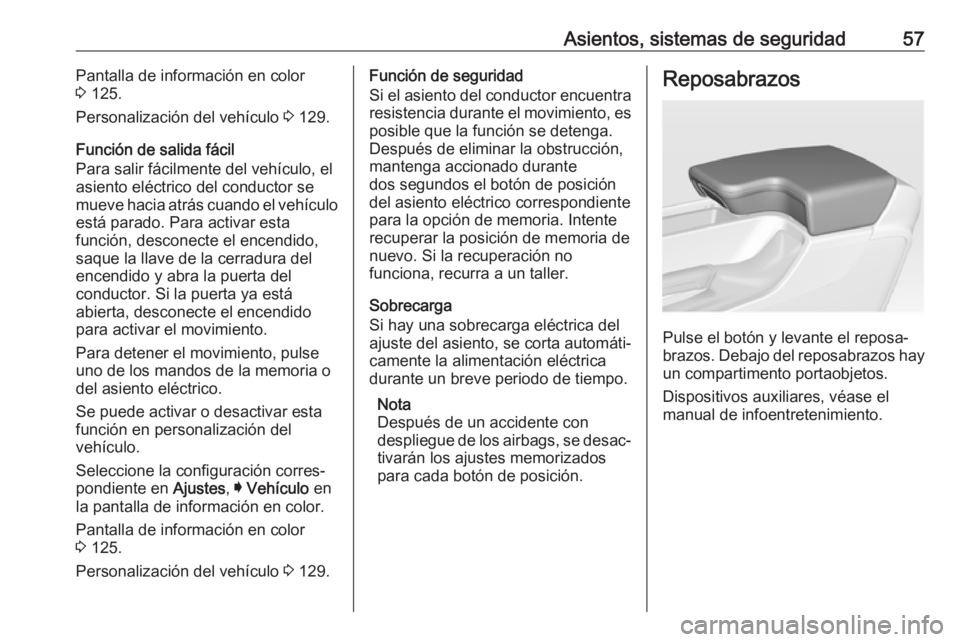 OPEL INSIGNIA 2017 Manual de Instrucciones (in Spanish) Asientos, sistemas de seguridad57Pantalla de información en color
3 125.
Personalización del vehículo 3 129.
Función de salida fácil
Para salir fácilmente del vehículo, el
asiento eléctrico OPEL INSIGNIA 2017 Manual de Instrucciones (in Spanish) Asientos, sistemas de seguridad57Pantalla de información en color
3 125.
Personalización del vehículo 3 129.
Función de salida fácil
Para salir fácilmente del vehículo, el
asiento eléctrico