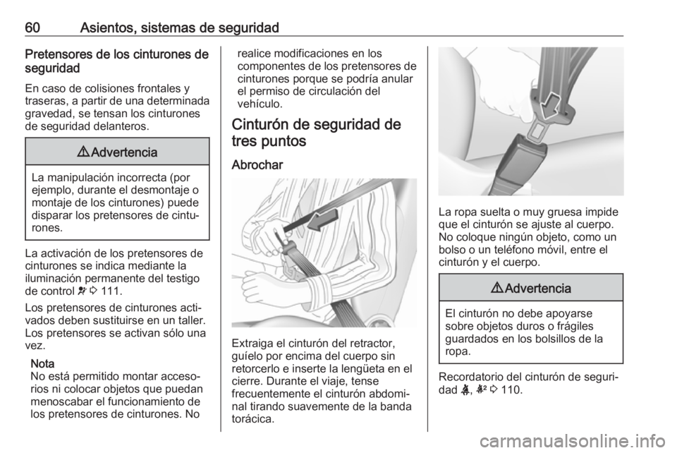 OPEL INSIGNIA 2017 Manual de Instrucciones (in Spanish) 60Asientos, sistemas de seguridadPretensores de los cinturones deseguridad
En caso de colisiones frontales y
traseras, a partir de una determinada
gravedad, se tensan los cinturones
de seguridad delan OPEL INSIGNIA 2017 Manual de Instrucciones (in Spanish) 60Asientos, sistemas de seguridadPretensores de los cinturones deseguridad
En caso de colisiones frontales y
traseras, a partir de una determinada
gravedad, se tensan los cinturones
de seguridad delan