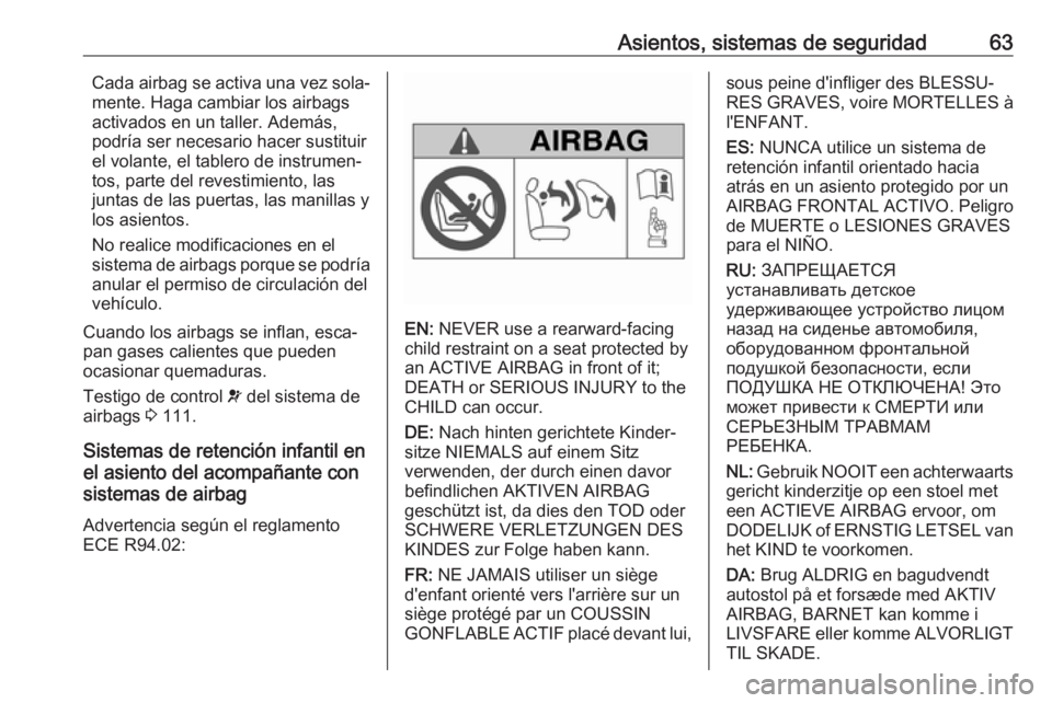 OPEL INSIGNIA 2017 Manual de Instrucciones (in Spanish) Asientos, sistemas de seguridad63Cada airbag se activa una vez sola‐
mente. Haga cambiar los airbags
activados en un taller. Además,
podría ser necesario hacer sustituir
el volante, el tablero de OPEL INSIGNIA 2017 Manual de Instrucciones (in Spanish) Asientos, sistemas de seguridad63Cada airbag se activa una vez sola‐
mente. Haga cambiar los airbags
activados en un taller. Además,
podría ser necesario hacer sustituir
el volante, el tablero de