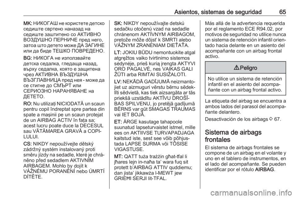 OPEL INSIGNIA 2017 Manual de Instrucciones (in Spanish) Asientos, sistemas de seguridad65MK: НИКОГАШ не користете детско
седиште свртено наназад на
седиште заштитено со АКТИВНО ВОЗ OPEL INSIGNIA 2017 Manual de Instrucciones (in Spanish) Asientos, sistemas de seguridad65MK: НИКОГАШ не користете детско
седиште свртено наназад на
седиште заштитено со АКТИВНО ВОЗ