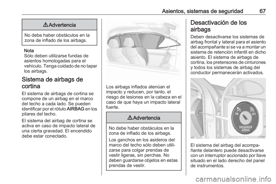 OPEL INSIGNIA 2017 Manual de Instrucciones (in Spanish) Asientos, sistemas de seguridad679Advertencia
No debe haber obstáculos en la
zona de inflado de los airbags.
Nota
Sólo deben utilizarse fundas de
asientos homologadas para el
vehículo. Tenga cuidad OPEL INSIGNIA 2017 Manual de Instrucciones (in Spanish) Asientos, sistemas de seguridad679Advertencia
No debe haber obstáculos en la
zona de inflado de los airbags.
Nota
Sólo deben utilizarse fundas de
asientos homologadas para el
vehículo. Tenga cuidad