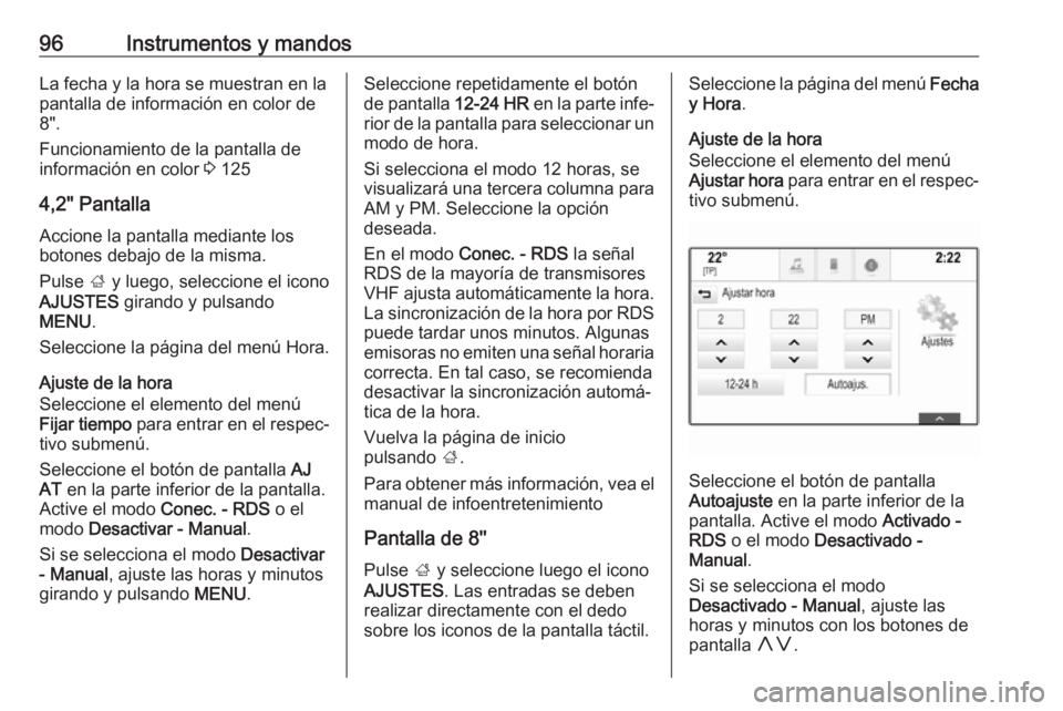 OPEL INSIGNIA 2017 Manual de Instrucciones (in Spanish) 96Instrumentos y mandosLa fecha y la hora se muestran en la
pantalla de información en color de
8".
Funcionamiento de la pantalla de información en color 3 125
4,2" Pantalla Accione la pant OPEL INSIGNIA 2017 Manual de Instrucciones (in Spanish) 96Instrumentos y mandosLa fecha y la hora se muestran en la
pantalla de información en color de
8".
Funcionamiento de la pantalla de información en color 3 125
4,2" Pantalla Accione la pant