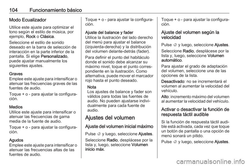 OPEL INSIGNIA BREAK 2017.5 Manual de infoentretenimiento (in Spanish) 104Funcionamiento básicoModo EcualizadorUtilice este ajuste para optimizar el
tono según el estilo de música, por
ejemplo, Rock o Clásica .
Seleccione el estilo de sonido
deseado en la barra de s OPEL INSIGNIA BREAK 2017.5 Manual de infoentretenimiento (in Spanish) 104Funcionamiento básicoModo EcualizadorUtilice este ajuste para optimizar el
tono según el estilo de música, por
ejemplo, Rock o Clásica .
Seleccione el estilo de sonido
deseado en la barra de s
