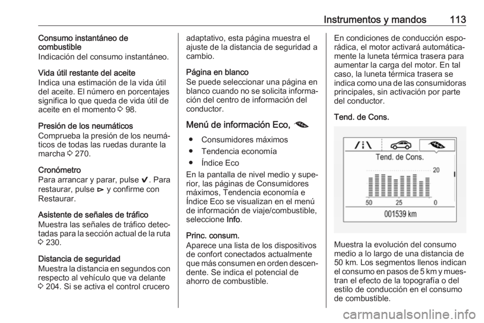 OPEL INSIGNIA BREAK 2017.5 Manual de Instrucciones (in Spanish) Instrumentos y mandos113Consumo instantáneo de
combustible
Indicación del consumo instantáneo.
Vida útil restante del aceite
Indica una estimación de la vida útil
del aceite. El número en porce OPEL INSIGNIA BREAK 2017.5 Manual de Instrucciones (in Spanish) Instrumentos y mandos113Consumo instantáneo de
combustible
Indicación del consumo instantáneo.
Vida útil restante del aceite
Indica una estimación de la vida útil
del aceite. El número en porce