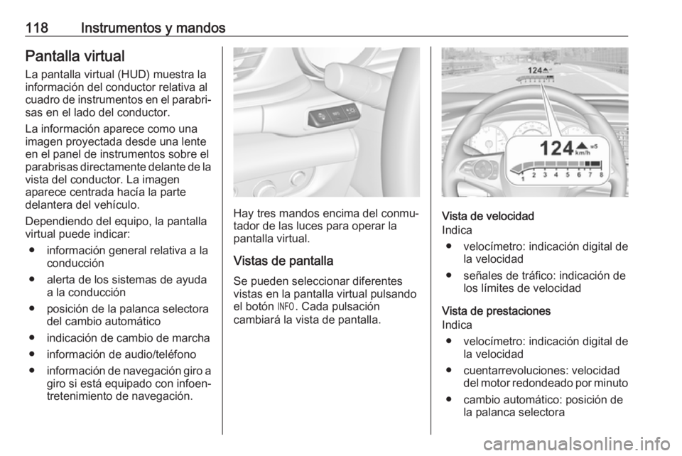 OPEL INSIGNIA BREAK 2017.5 Manual de Instrucciones (in Spanish) 118Instrumentos y mandosPantalla virtual
La pantalla virtual (HUD) muestra la
información del conductor relativa al
cuadro de instrumentos en el parabri‐
sas en el lado del conductor.
La informaci OPEL INSIGNIA BREAK 2017.5 Manual de Instrucciones (in Spanish) 118Instrumentos y mandosPantalla virtual
La pantalla virtual (HUD) muestra la
información del conductor relativa al
cuadro de instrumentos en el parabri‐
sas en el lado del conductor.
La informaci