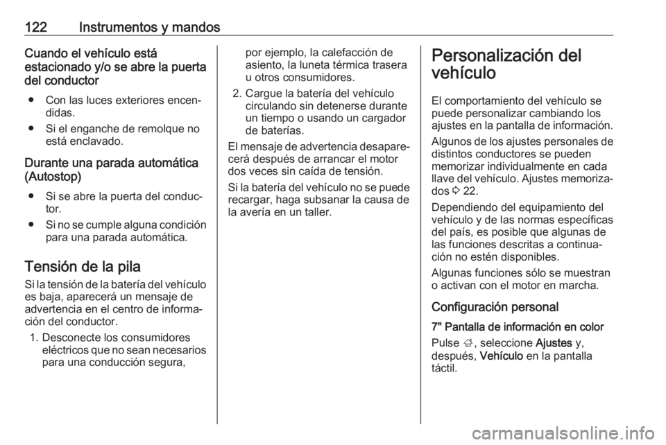OPEL INSIGNIA BREAK 2017.5 Manual de Instrucciones (in Spanish) 122Instrumentos y mandosCuando el vehículo está
estacionado y/o se abre la puerta
del conductor
● Con las luces exteriores encen‐ didas.
● Si el enganche de remolque no está enclavado.
Durant OPEL INSIGNIA BREAK 2017.5 Manual de Instrucciones (in Spanish) 122Instrumentos y mandosCuando el vehículo está
estacionado y/o se abre la puerta
del conductor
● Con las luces exteriores encen‐ didas.
● Si el enganche de remolque no está enclavado.
Durant