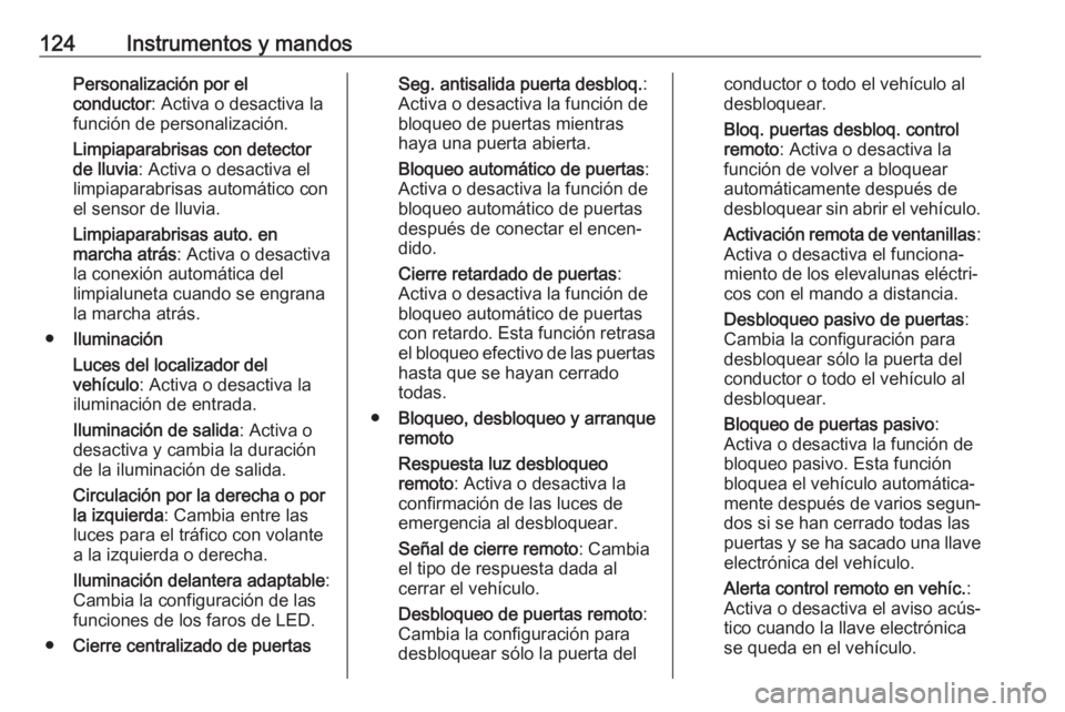 OPEL INSIGNIA BREAK 2017.5 Manual de Instrucciones (in Spanish) 124Instrumentos y mandosPersonalización por el
conductor : Activa o desactiva la
función de personalización.
Limpiaparabrisas con detector
de lluvia : Activa o desactiva el
limpiaparabrisas automá OPEL INSIGNIA BREAK 2017.5 Manual de Instrucciones (in Spanish) 124Instrumentos y mandosPersonalización por el
conductor : Activa o desactiva la
función de personalización.
Limpiaparabrisas con detector
de lluvia : Activa o desactiva el
limpiaparabrisas automá