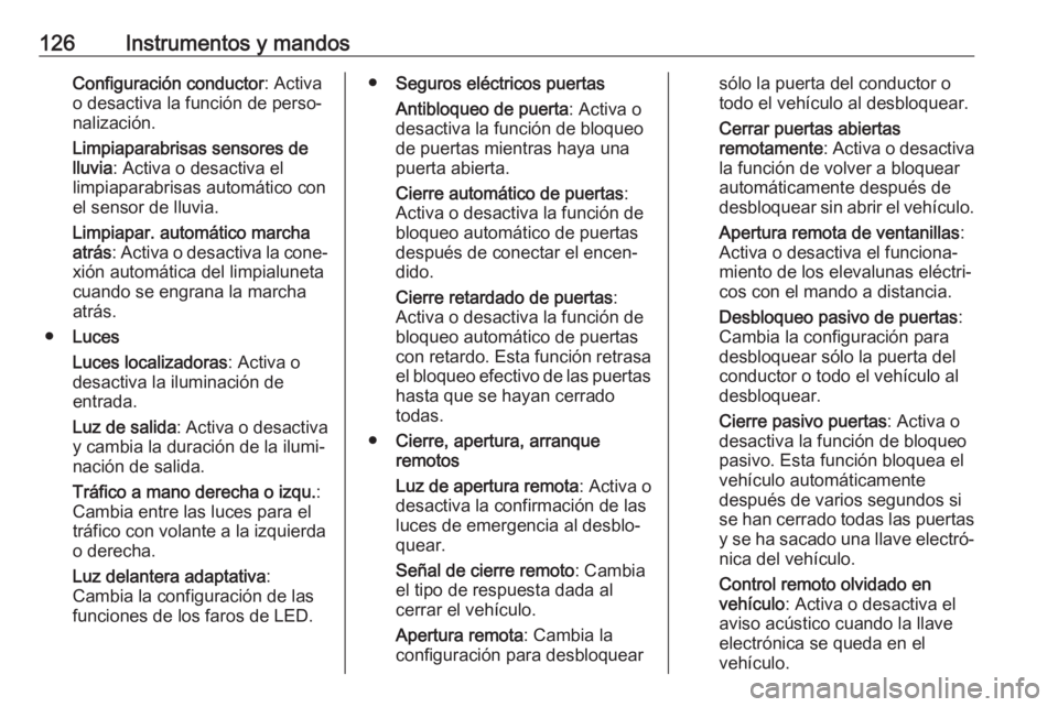 OPEL INSIGNIA BREAK 2017.5 Manual de Instrucciones (in Spanish) 126Instrumentos y mandosConfiguración conductor: Activa
o desactiva la función de perso‐
nalización.
Limpiaparabrisas sensores de
lluvia : Activa o desactiva el
limpiaparabrisas automático con
e OPEL INSIGNIA BREAK 2017.5 Manual de Instrucciones (in Spanish) 126Instrumentos y mandosConfiguración conductor: Activa
o desactiva la función de perso‐
nalización.
Limpiaparabrisas sensores de
lluvia : Activa o desactiva el
limpiaparabrisas automático con
e