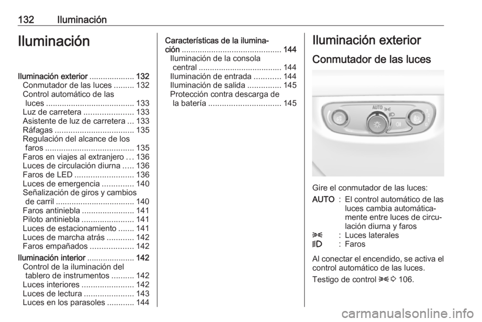 OPEL INSIGNIA BREAK 2017.5 Manual de Instrucciones (in Spanish) 132IluminaciónIluminaciónIluminación exterior....................132
Conmutador de las luces .........132
Control automático de las luces ....................................... 133
Luz de carrete OPEL INSIGNIA BREAK 2017.5 Manual de Instrucciones (in Spanish) 132IluminaciónIluminaciónIluminación exterior....................132
Conmutador de las luces .........132
Control automático de las luces ....................................... 133
Luz de carrete