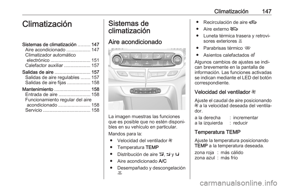 OPEL INSIGNIA BREAK 2017.5 Manual de Instrucciones (in Spanish) Climatización147ClimatizaciónSistemas de climatización.........147
Aire acondicionado ..................147
Climatizador automático electrónico .............................. 151
Calefactor auxil OPEL INSIGNIA BREAK 2017.5 Manual de Instrucciones (in Spanish) Climatización147ClimatizaciónSistemas de climatización.........147
Aire acondicionado ..................147
Climatizador automático electrónico .............................. 151
Calefactor auxil