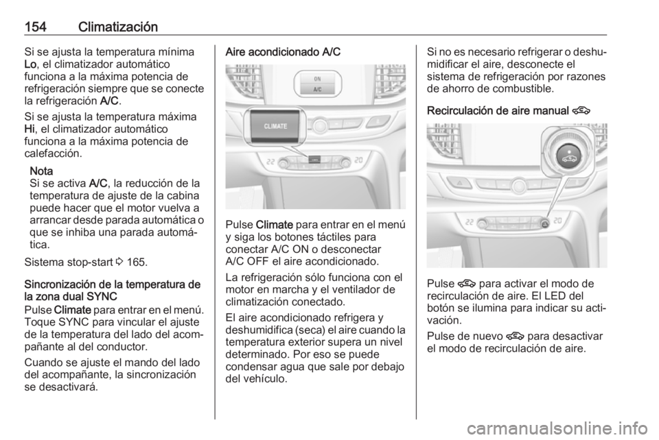 OPEL INSIGNIA BREAK 2017.5 Manual de Instrucciones (in Spanish) 154ClimatizaciónSi se ajusta la temperatura mínima
Lo , el climatizador automático
funciona a la máxima potencia de
refrigeración siempre que se conecte
la refrigeración A/C.
Si se ajusta la te OPEL INSIGNIA BREAK 2017.5 Manual de Instrucciones (in Spanish) 154ClimatizaciónSi se ajusta la temperatura mínima
Lo , el climatizador automático
funciona a la máxima potencia de
refrigeración siempre que se conecte
la refrigeración A/C.
Si se ajusta la te