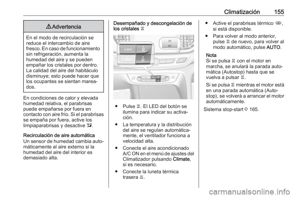 OPEL INSIGNIA BREAK 2017.5 Manual de Instrucciones (in Spanish) Climatización1559Advertencia
En el modo de recirculación se
reduce el intercambio de aire
fresco. En caso de funcionamiento sin refrigeración, aumenta la
humedad del aire y se pueden
empañar los c OPEL INSIGNIA BREAK 2017.5 Manual de Instrucciones (in Spanish) Climatización1559Advertencia
En el modo de recirculación se
reduce el intercambio de aire
fresco. En caso de funcionamiento sin refrigeración, aumenta la
humedad del aire y se pueden
empañar los c