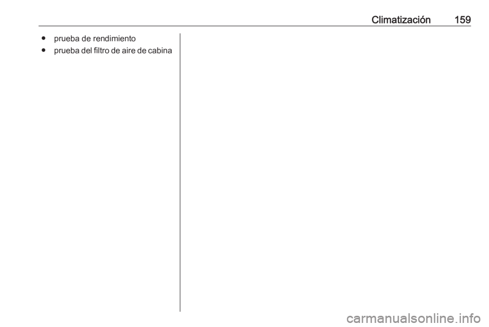 OPEL INSIGNIA BREAK 2017.5 Manual de Instrucciones (in Spanish) Climatización159● prueba de rendimiento
● prueba del filtro de aire de cabina OPEL INSIGNIA BREAK 2017.5 Manual de Instrucciones (in Spanish) Climatización159● prueba de rendimiento
● prueba del filtro de aire de cabina